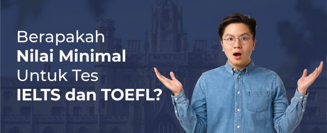 Berapakah Nilai Minimal Tes IELTS dan TOEFL?