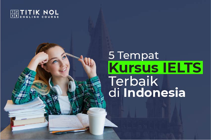 5 Lembaga Kursus IELTS Terbaik di Indonesia