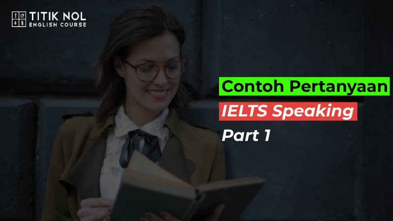 Contoh Soal IELTS Speaking (Part 1), Lihat Sejauh Mana Kemampuanmu