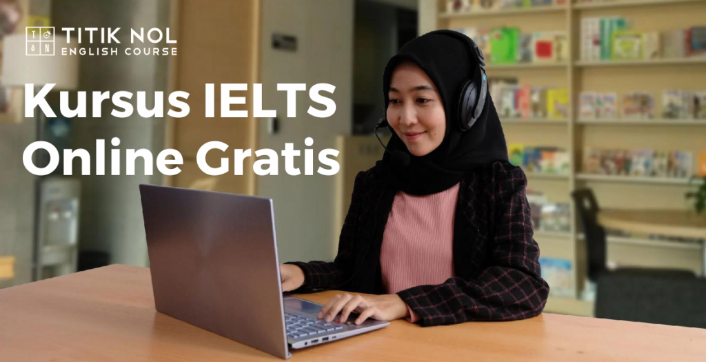 Kursus IELTS Online Gratis - Titik Nol English Course (0821-1200-6110)