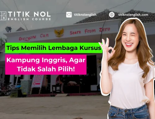 Tips Memilih Lembaga Kursus Kampung Inggris, Cara Jitu Agar Tidak Salah Pilih!
