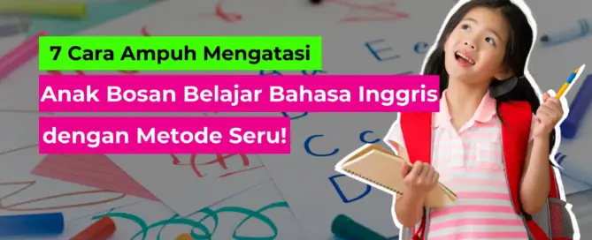 Mengatasi Anak Bosan Belajar Bahasa Inggris