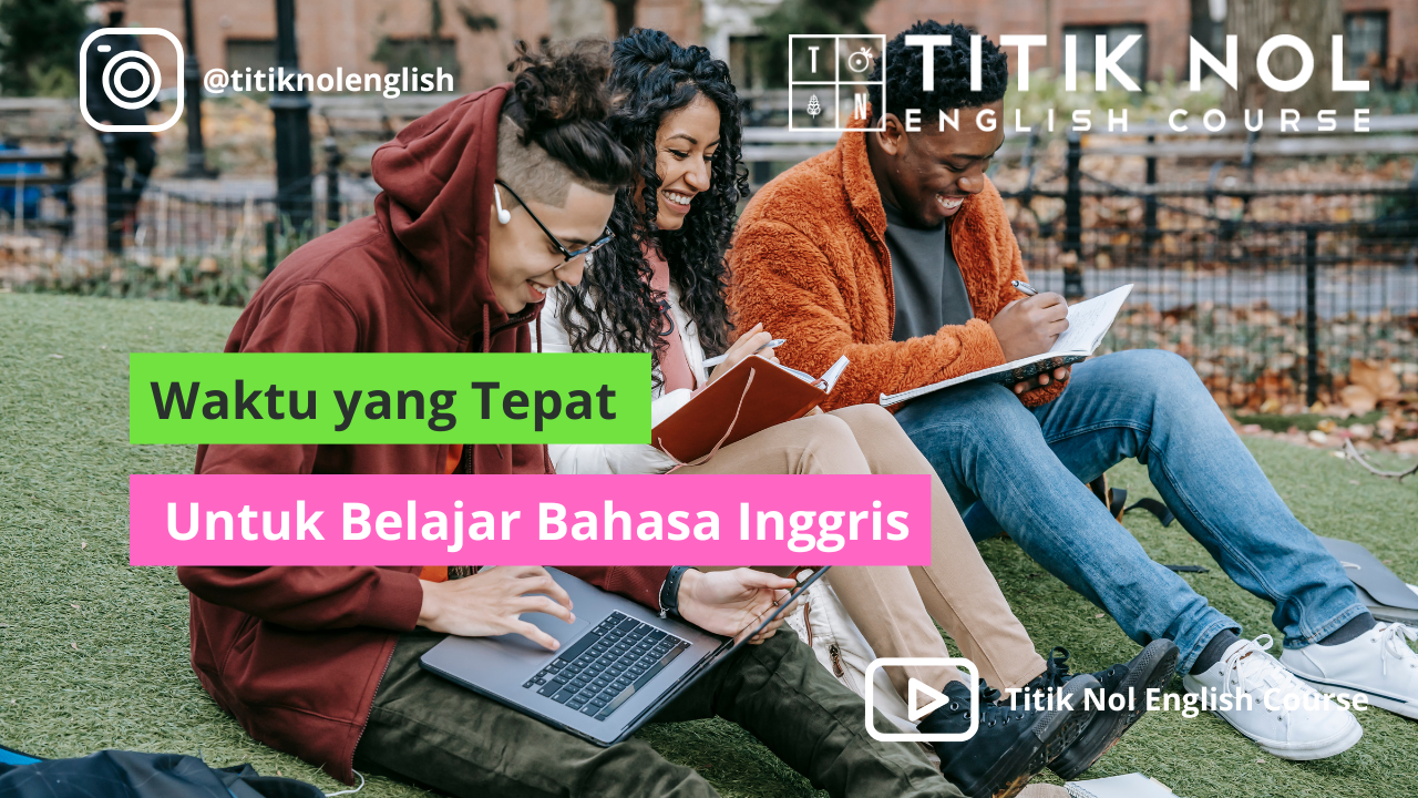 Waktu yang Tepat Untuk Belajar Bahasa Inggris