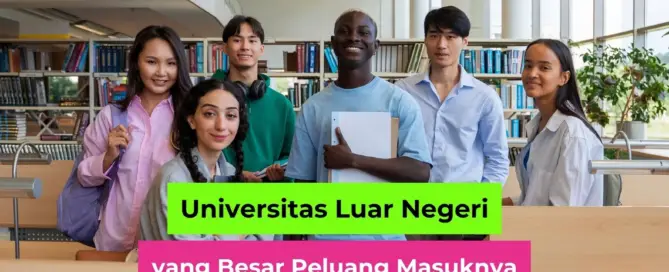 Daftar Universitas Luar Negeri yang Besar Peluang Masuknya